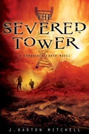 Front cover of The Severed Tower: A Conquered Earth Novel (The Conquered Earth Series Book 2) by J. Barton Mitchell