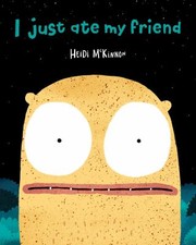 Front cover of I just ate my friend by Heidi McKinnon