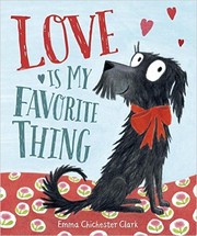 Cover of Love Is My Favorite Thing by Emma Chichester Clark