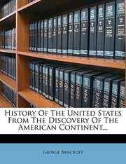 Cover of History Of The United States From The Discovery Of The American Continent... by George Bancroft