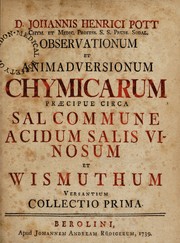 Cover of D. Johannis Henrici Pott Observationum et animadversionum chymicarum praecipue circa sal commune, acidum salis vinasum et wismuthum versantium collectio prima [-praecipue zincum, boracem et pseudogalenam, tractantium collectio secunda] by Johann Heinrich Pott