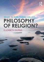 Front cover of What is this thing called Philosophy of Religion? by Elizabeth Burns