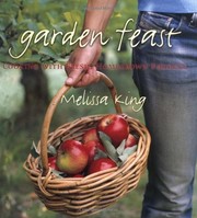 Front cover of Garden Feast: Cooking with Fresh, Homegrown Produce by melissa-king