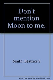 Front cover of Don't mention Moon to me by Beatrice S. Smith