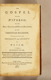 Front cover of The Gospel its own witness: or, The holy nature and divine harmony, of the Christian religion, contrasted with the immorality and absurdity of deism by Andrew Fuller