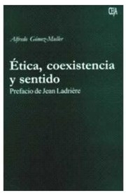 Front cover of Ética, coexistencia y sentido - Primera edición by Alfredo Gómez-Muller