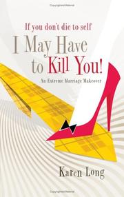 Front cover of If You Don't Die to Self, I May Have to Kill You by Karen Long