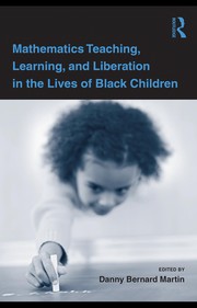 Front cover of Mathematics teaching, learning, and liberation in the lives of black children by Danny Bernard Martin