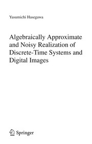 Front cover of Algebraically Approximate and Noisy Realization of Discrete-Time Systems and Digital Images by Yasumichi Hasegawa