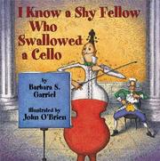 Front cover of I Know a Shy Fellow Who Swallowed a Cello by Barbara S. Garriel
