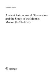 Front cover of Ancient Astronomical Observations and the Study of the Moon’s Motion (1691-1757) by John M. Steele