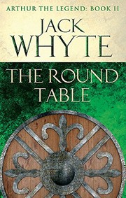 Cover of The Round Table: Legends of Camelot 9 (Arthur the Legend - Book II) by Jack Whyte