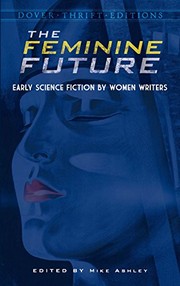 Front cover of The Feminine Future: Early Science Fiction by Women Writers (Dover Thrift Editions) by Michael Ashley