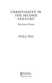 Front cover of CHRISTIANITY IN THE SECOND CENTURY: THE CASE OF TATIAN by EMILY J. HUNT