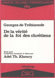Front cover of De la vérité de la foi des chrétiens / Georges de Trébizonde ; texte grec ; traduction française et notes par Adel Th. Khoury by George of Trebizond