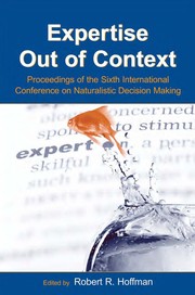 Cover of Expertise out of context by International Conference on Naturalistic Decision Making (6th 2003 Pensacola Beach, Fla.)