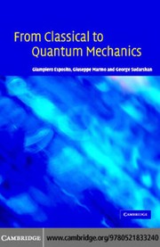 Front cover of FROM CLASSICAL TO QUANTUM MECHANICS: AN INTRODUCTION TO THE FORMALISM, FOUNDATIONS AND APPLICATIONS by GIAMPIERO ESPOSITO