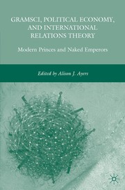 Front cover of Gramsci, political economy, and international relations theory by Alison J. Ayers