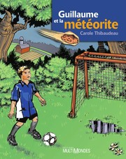 Front cover of Guillaume et la météorite by Carole Thibaudeau