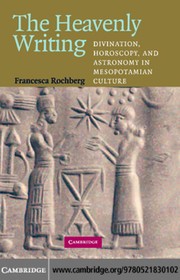 Cover of HEAVENLY WRITING: DIVINATION, HOROSCOPY, AND ASTRONOMY IN MESOPOTAMIAN CULTURE by Francesca Rochberg