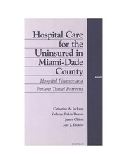 Front cover of Hospital care for the uninsured in Miami-Dade County by Catherine A. Jackson