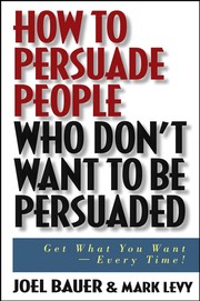 Front cover of How to persuade people who don't want to be persuaded by Joel Bauer