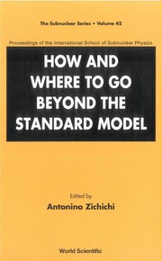 Front cover of How and where to go beyond the standard model by International School of Subnuclear Physics (42nd 2004 Erice, Italy)