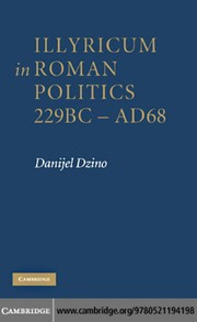 Cover of Illyricum in Roman politics, 229 BC-AD 68 by Danijel Dzino