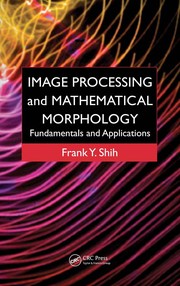 Front cover of Image processing and mathematical morphology fundamentals and applications by Frank Y. Shih