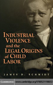 Front cover of Industrial violence and the legal origins of child labor by James D. Schmidt