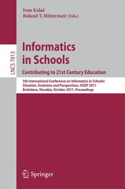 Front cover of Informatics in schools : contributing to 21st century education by International Conference on Informatics in Schools: Situation, Evolution and Perspectives (5th 2011 Bratislava, Slovakia)