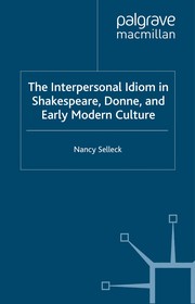 Front cover of The Interpersonal Idiom in Shakespeare, Donne and EarlyModern Culture by Nancy Selleck
