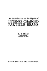 Front cover of An Introduction to the Physics of Intense Charged Particle Beams by R. B. Miller