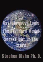 Front cover of From Asynchronous Logic to the Standard Model to Superflight to the Stars by Stephen Blaha