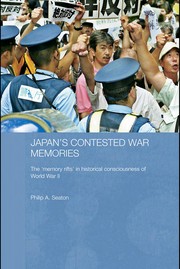 Cover of JAPAN'S CONTESTED WAR MEMORIES: THE 'MEMORY RIFTS' IN HISTORICAL CONSCIOUSNESS OF WORLD WAR II by Seaton, Philip A