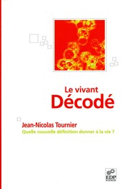 Front cover of Le Vivant dcod (Quelle nouvelle dfinition donner la vie) by Jean-Nicolas Tournier
