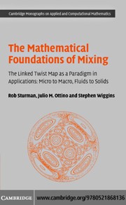 Front cover of MATHEMATICAL FOUNDATIONS OF MIXING: THE LINKED TWIST MAP AS A PARADIGM IN APPLICATIONS: MICRO TO MACRO, FLUIDS.. by ROB STURMAN