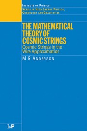 Front cover of MATHEMATICAL THEORY OF COSMIC STRINGS: COSMIC STRINGS IN THE WIRE APPROXIMATION by MALCOLM R. ANDERSON