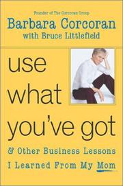 Cover of Use What You've Got, and Other Business Lessons I Learned from My Mom by Barbara Ann Corcoran