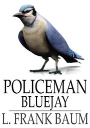 Cover of Policeman Bluejay (1907) by L. Frank Baum