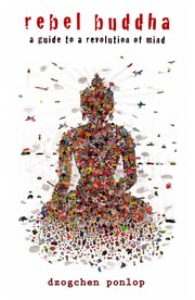 Front cover of Rebel Buddha by Dzogchen Ponlop Rinpoche