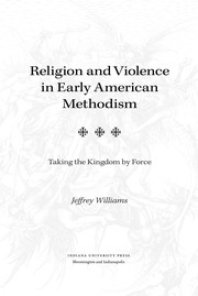 Front cover of Religion and violence in early American Methodism by Jeffrey Williams