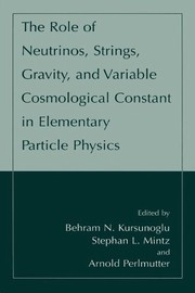 Front cover of The role of neutrinos, strings, gravity, and variable cosmological constant in elementary particle physics by Behram Kurşunoğlu