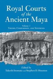 Front cover of Royal courts of the ancient Maya by Stephen D. Houston