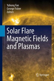 Front cover of Solar Flare Magnetic Fields and Plasmas by Yuhong Fan