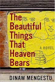 Cover of The Beautiful Things That Heaven Bears by Dinaw Mengestu