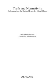 Cover of TRUTH AND NORMATIVITY: AN INQUIRY INTO THE BASIS OF EVERYDAY MORAL CLAIMS by IAIN BRASSINGTON