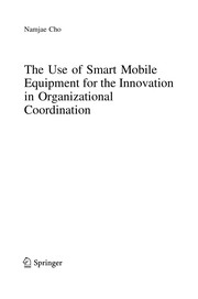 Front cover of The Use of Smart Mobile Equipment for the Innovation in Organizational Coordination by Namjae Cho