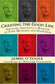 Front cover of Creating the Good Life :Applying Aristotle's Wisdom to Find Meaning and Happiness by James O'Toole