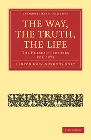 Cover of The way, the truth, the life by Fenton John Anthony Hort
